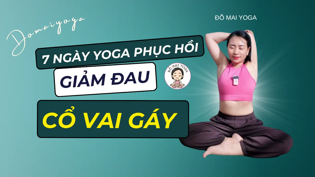 7 Ngày Yoga Phục Hồi Giảm Đau Cổ Vai Gáy — Học Miễn Phí