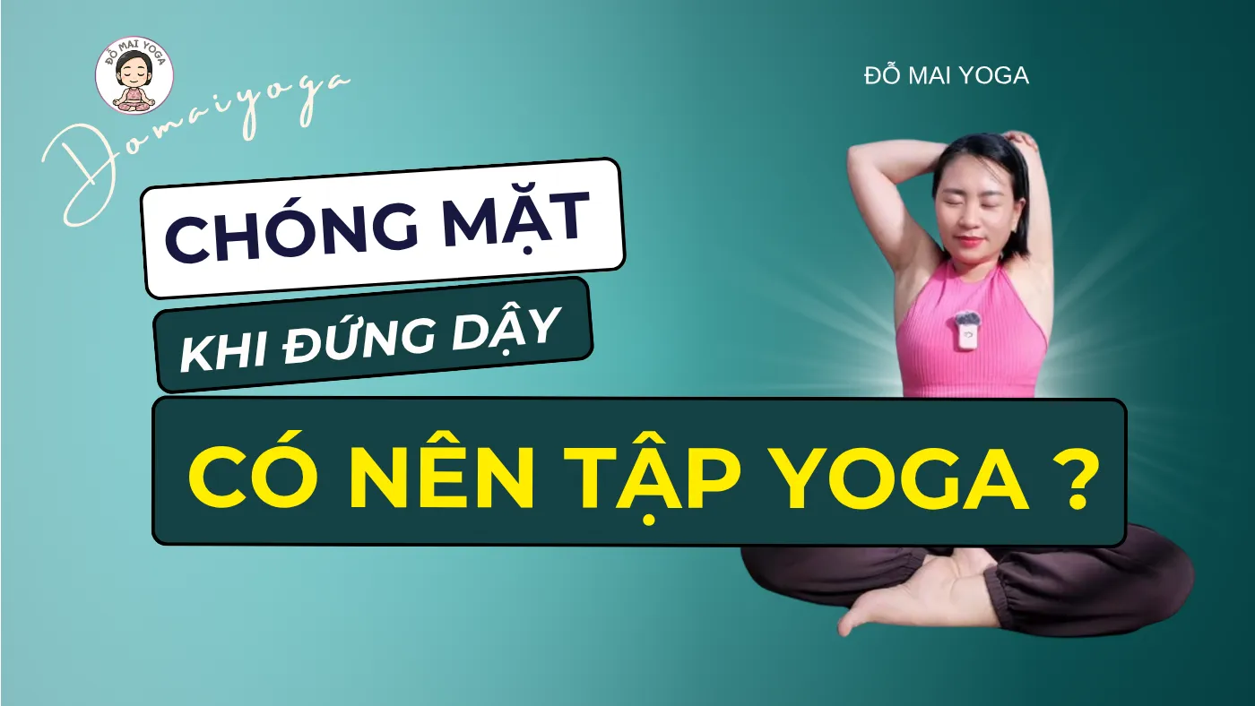Hay chóng mặt khi đứng dậy, huyết áp thấp có nên tập Yoga?